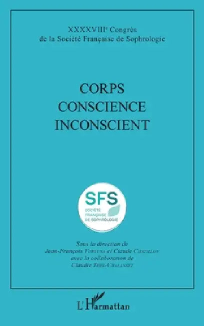 Corps Conscience Inconscient: XXXXVIIIe Congrès de la Société Française de Sophrologie by Claudie Terk-Chalanset, Claude Chatillon, Fortuna Jean Francois