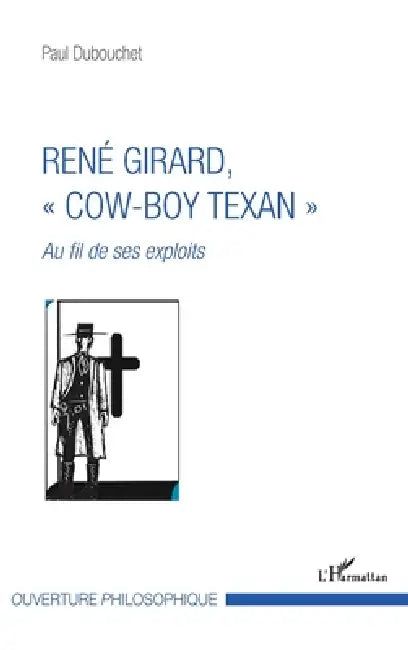 René Girard, "cow-boy texan": Au fil de ses exploits by Paul Dubouchet