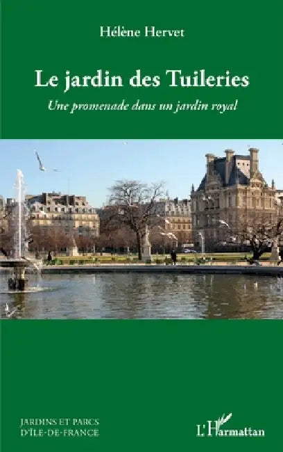 Le jardin des Tuileries: Une promenade dans un jardin royal by Hélène Hervet