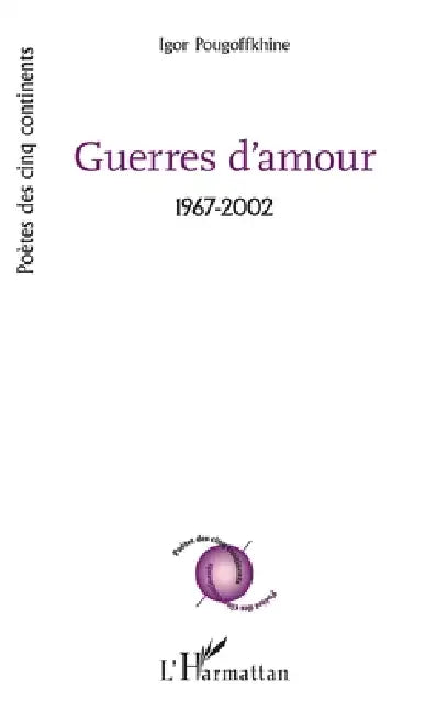 Guerres d'amour: 1967-2002 by Pougoffkhine Igor