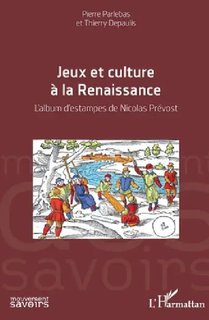 Jeux et culture à la Renaissance: L'album d'estampes de Nicolas Prévost by Pierre Parlebas, Depaulis Thierry