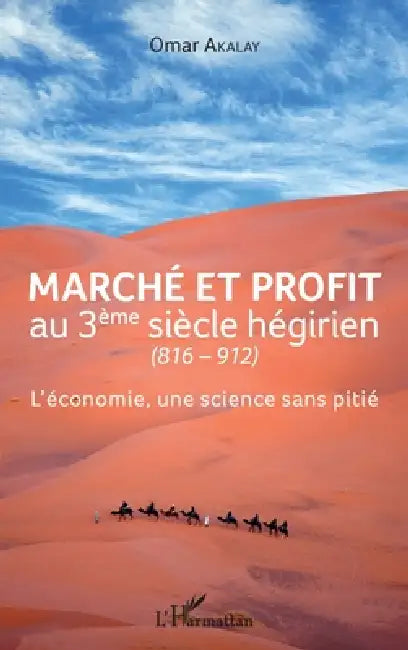 Marché et profit au 3ème siècle hégirien: (816-912) L'économie, une science sans pitié by Akalay Omar