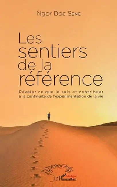 Les sentiers de la référence: Révéler ce que je suis et contribuer à la continuité de l'expérimentation de la vie by Sene Ngor Doc