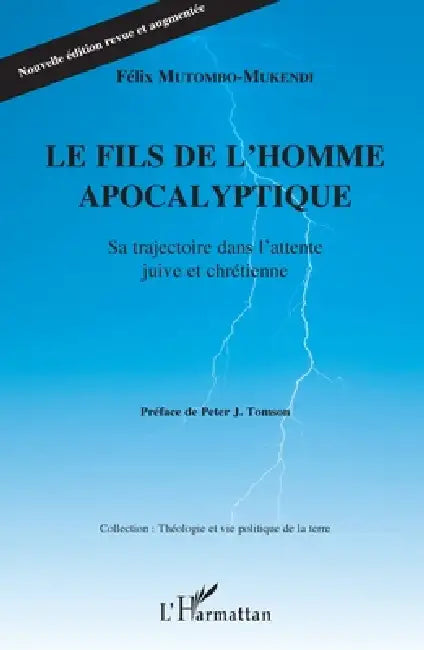 Le fils de l'homme apocalyptique: Sa trajectoire dans l'attente juive et chrétienne Nouvelle édition revue et augmentée by Mutombo Mukendi Felix