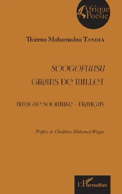 Soogofunsu - Grains de millet: Bilingue sooninke - français Préface de Cheikhna Mohamed Wagué by Tandia Mohamadou Thierno
