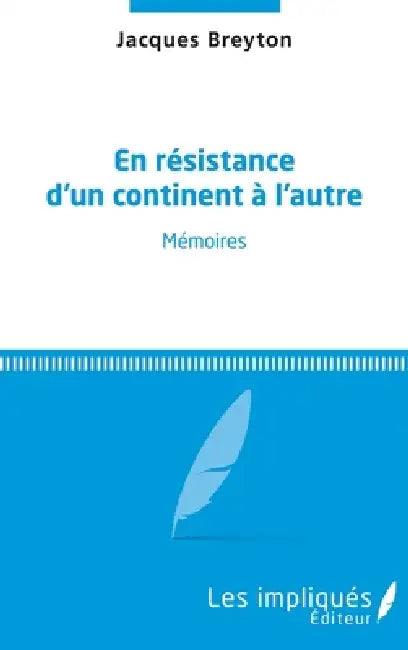 En résistance d'un continent à l'autre: Mémoires by Jacques Breyton