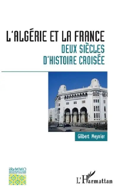 L'Algérie et la France: deux siècles d'histoire croisée by Gilbert Meynier