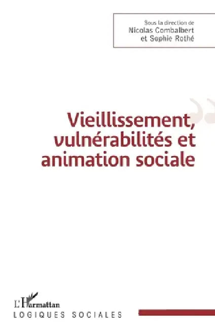 Vieillissement, vulnérabilité et animation sociale by Sophie Rothé, Nicolas Combalbert