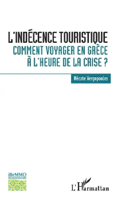 L'indécence touristique: Comment voyager en Grèce à l'heure de la crise ? by Vergopoulos Hecate