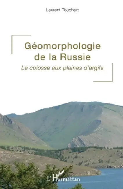 Géomorphologie de la Russie: Le colosse aux plaines d'argile by Laurent Touchart
