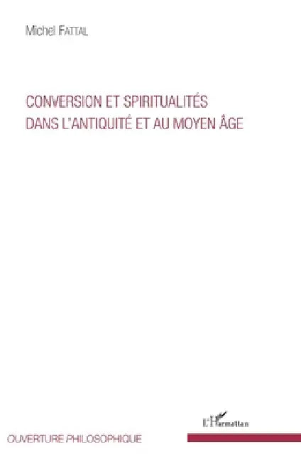 Conversion et spiritualités dans l'Antiquité et au Moyen Âge by Michel Fattal