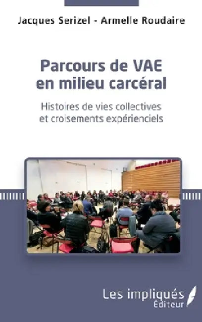 Parcours de VAE en milieu carceral: Histoires de vies collectives et croisements expérienciels by Jacques Serizel, Armelle Roudaire
