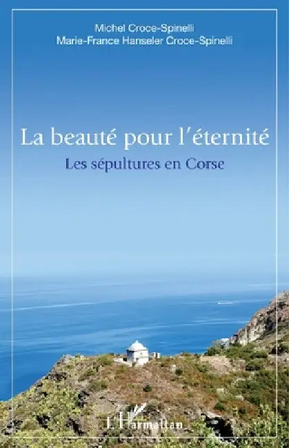 La beauté pour l'éternite: Les sépultures en Corse by Michel Croce Spinelli, Hanseler Croce Spinelli Marie France