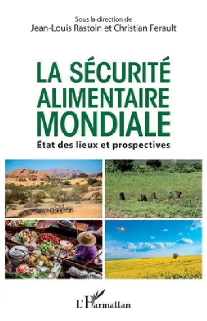 La sécurité alimentaire mondiale: Etats des lieux et prospectives by André Christian Ferault, Rastoin Jean Louis