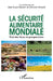 La sécurité alimentaire mondiale: Etats des lieux et prospectives by André Christian Ferault, Rastoin Jean Louis
