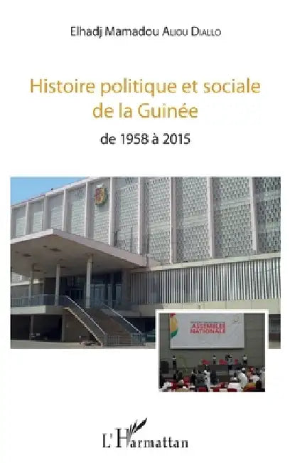 Histoire politique et sociale de la Guinée: de 1958 à 2015 by Mamadou Aliou Diallo Elhadj