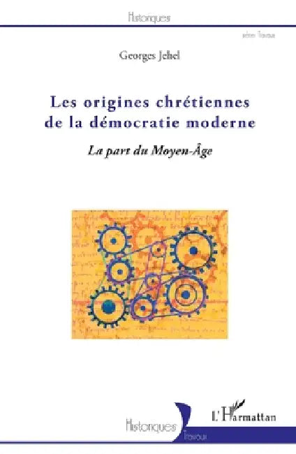Les origines chrétiennes de la démocratie moderne: La part du Moyen - Âge by Jehel Georges