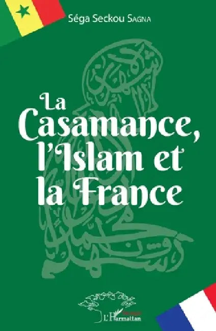 La Casamance, l'Islam et la France by Sagna Sega Seckou