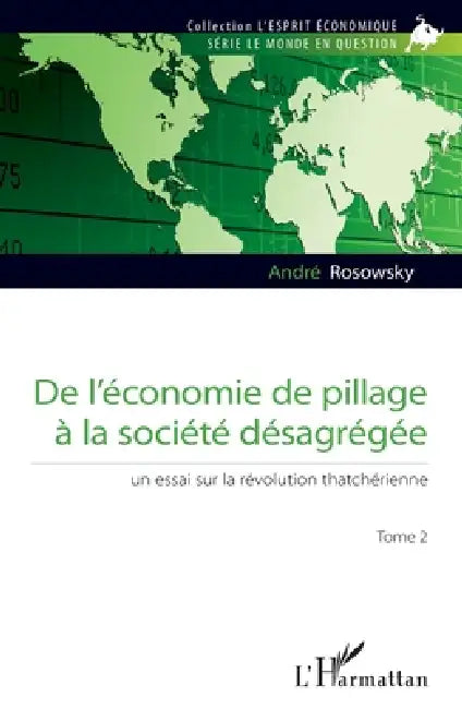 De l'économie de pillage à la société désagrégée (Tome 2): Un essai sur la révolution thatchérienne by Rosowsky Andre