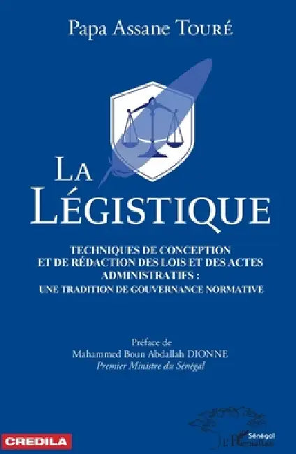 La légistique. Technique de conception et de rédaction des lois et des actes administratifs: une tradition de gouvernance normative. by Papa Assane Touré