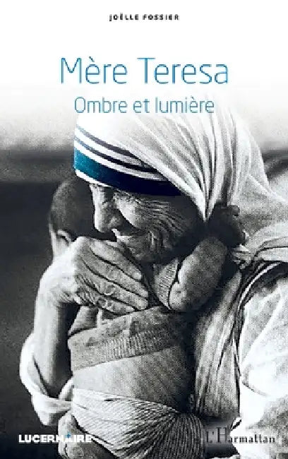 Mère Teresa: Ombre et lumière by Joëlle Fossier