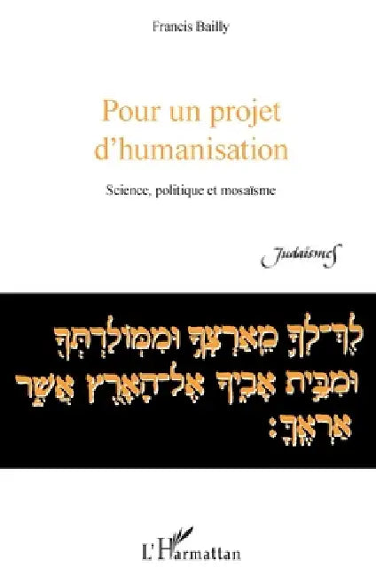 Pour un projet d'humanisation: Science, politique et mosaïsme by Francis Bailly