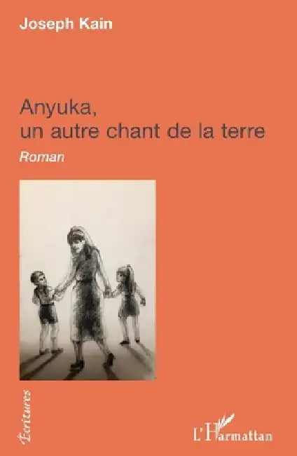 Anyuka,: un autre chant de la terre Roman by Kain Joseph