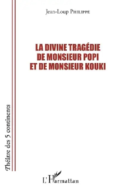 La divine tragédie de Monsieur Popi et de Monsieur Kouki by Philippe Jean Loup