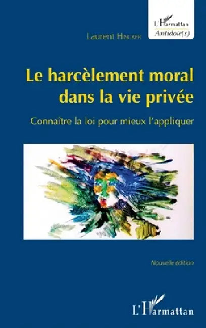 Le harcèlement moral dans la vie privée: Connaître la loi pour mieux l'appliquer Nouvelle édition by Laurent Hincker