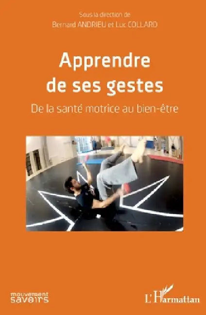 Apprendre de ses gestes: De la santé motrice au bien-être by Bernard Andrieu, Collard Luc