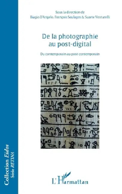 De la photographie au post-digital: Du contemporain au post-contemporain by François Soulages, Biagio D'Angelo, Venturelli Suzete