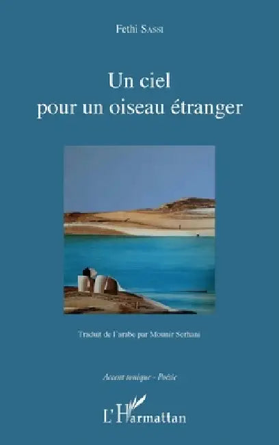 Un ciel pour un oiseau étranger: traduit de l'arabe par Mounir Serhani illustration par Mohamed Nassralleh by Sassi Fethi