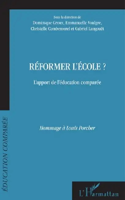Réformer l'école?: L'apport de l'éducation comparée Hommage à Louis Porcher by Dominique Groux, Langouet Gabriel, Emmanuelle Voulgre