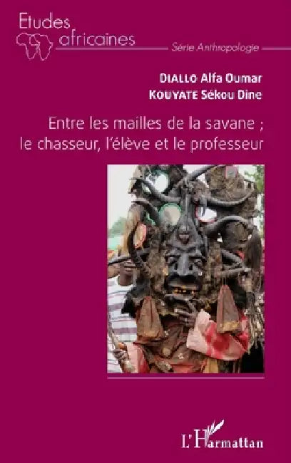Entre les mailles de la savane; le chasseur, l'élève et le professeur by Alfa Oumar Diallo, Sékou Dine Kouyaté