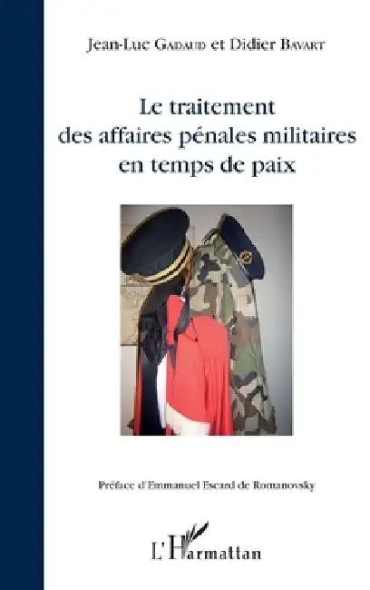 Le traitement des affaires pénales militaires en temps de paix by Didier Bavart, Jean-Luc Gadaud