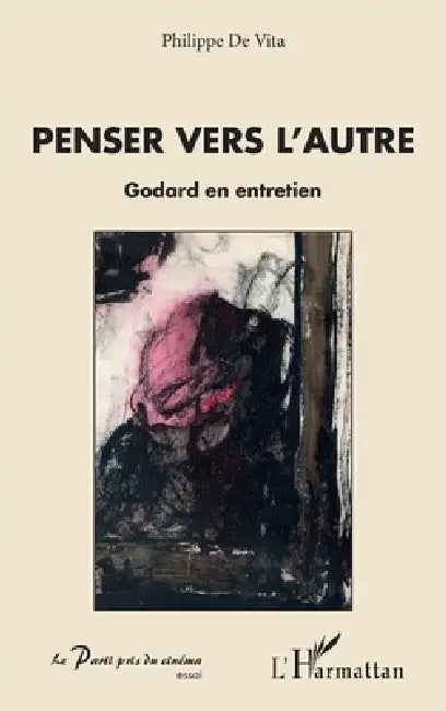 Penser vers l'autre: Godard en entretien by Philippe de Vita