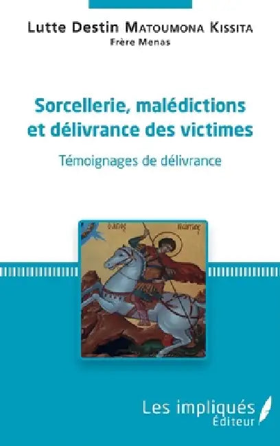 Sorcellerie, Malédictions et délivrances des victimes by Lutte Destin Père Me Matoumona Kissita