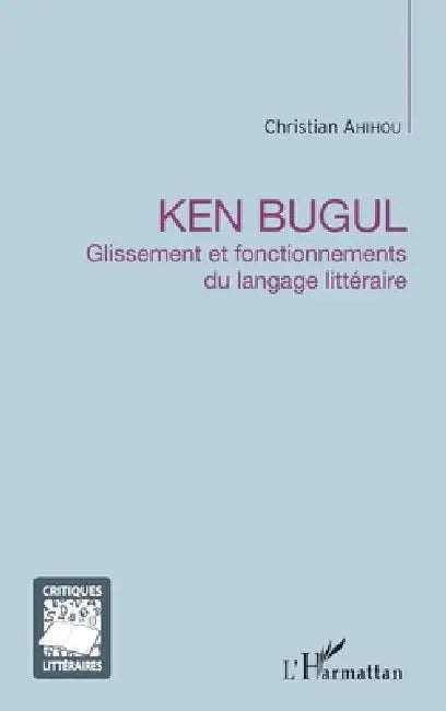 Ken Bugul: Glissement et fonctionnements du langage littéraire by Ahihou Christian