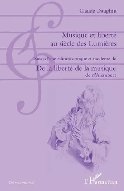 Musique et liberté au siècle des Lumières: Suivi d'une édition critique et moderne de De la liberté de la musique de d'Alembert by Dauphin Claude
