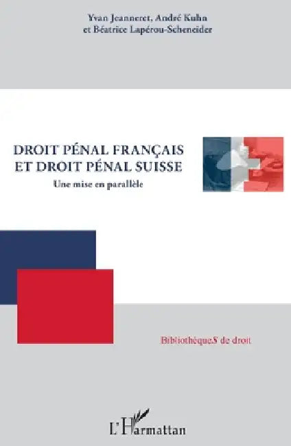 Droit pénal français et droit pénal suisse: Une mise en parallèle by Béatrice Laperou Scheneider, Jeanneret Yvan, Kuhn Andre