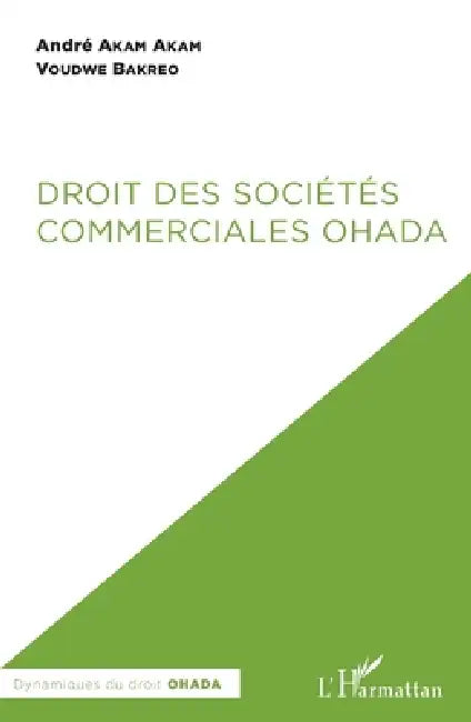 Droit des sociétés commerciales OHADA by André Akam Akam, Voudwe Bakreo