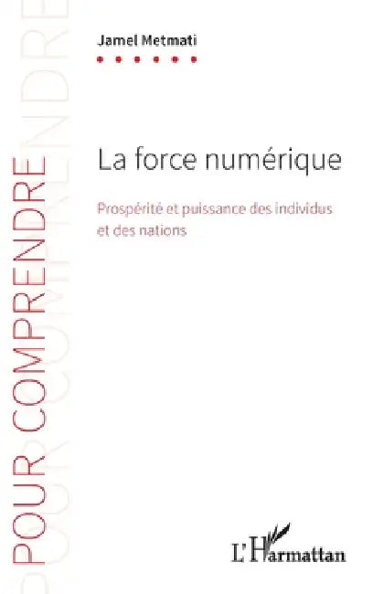 La force numérique: Prospérité et puissance des individus et des nations by Metmati Jamel