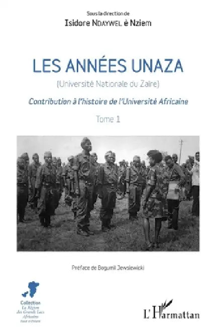 Les années unaza (Université nationale du Zaïre) (Tome 1): Contribution à l'histoire de l'Université Africaine by Isidore Ndaywel È. Nziem