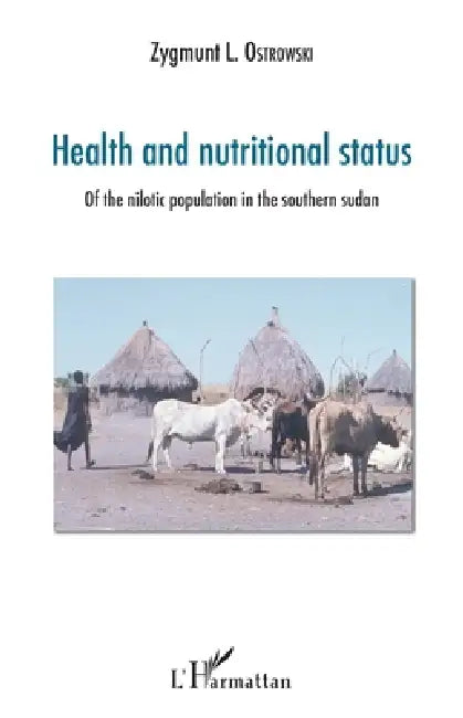 Health and nutritional status: Of the nilotic population in the southern sudan by Zygmunt L. Ostrowski