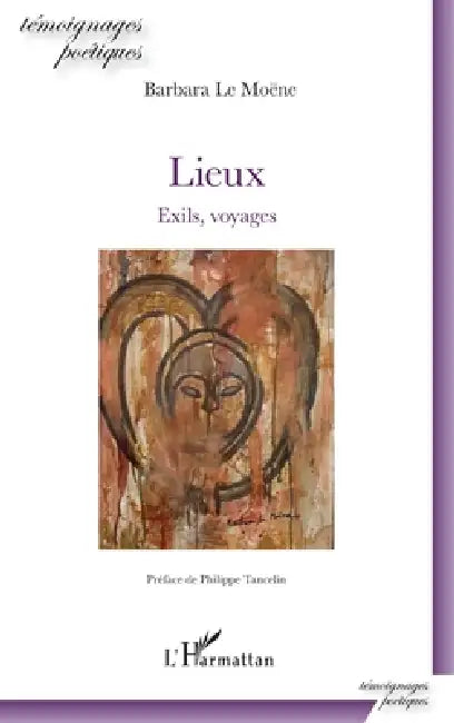 Lieux: Exils, voyages Préface de Philippe Tancelin by Le Moene Barbara