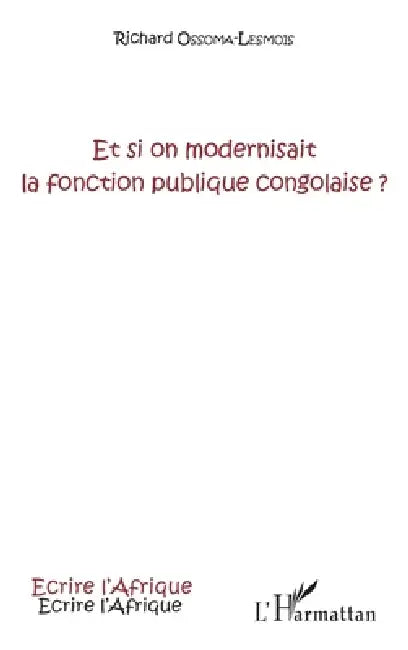 Et si on modernisait la fonction publique congolaise ? by Ossoma Lesmois Richard