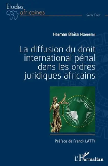 La diffusion du droit international pénal dans les ordres juridiques africains by Ngameni Herman Blaise