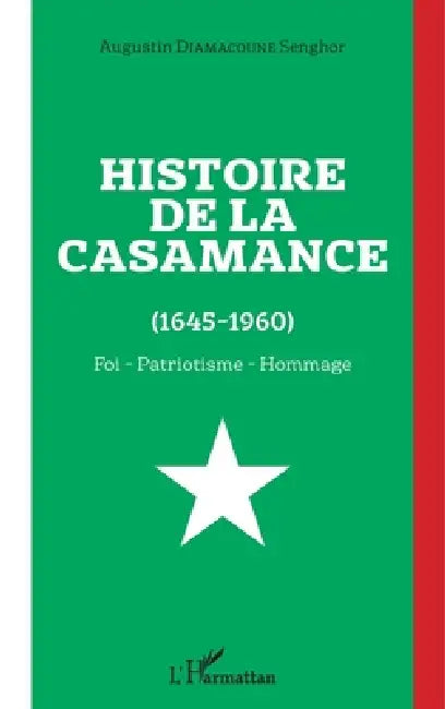 Histoire de la Casamance (1645-1960): Foi - Patriotisme - Hommage by Augustin Diamacoune Senghor
