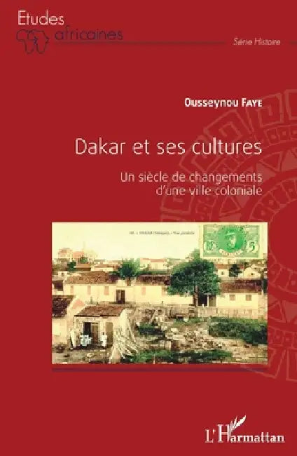 Dakar et ses cultures: Un siècle de changements d'une ville coloniale by Ousseynou Faye