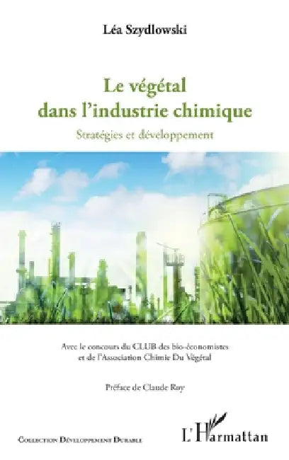 Le végétal dans l'industrie chimique: Startégies et développement by Szydlowski Lea